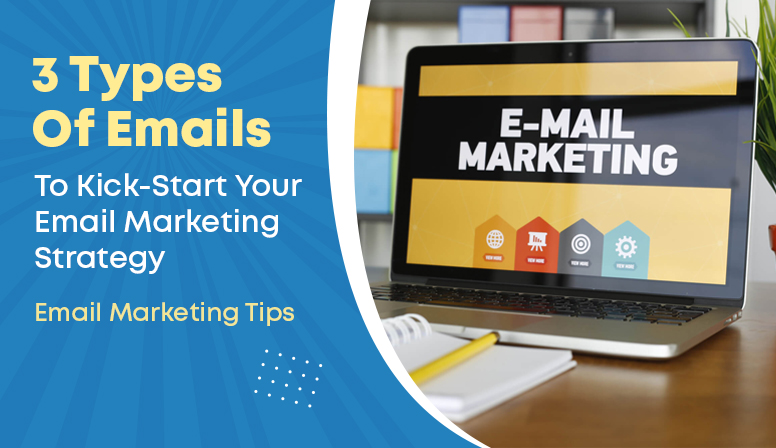 3 Types of Emails to Kick-Start Your Email Marketing Strategy – Email Marketing Tips